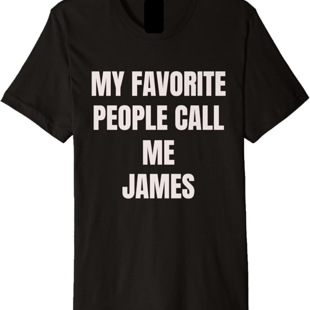 My Favorite People Call Me James Funny Graphic Unisex T-Shirt